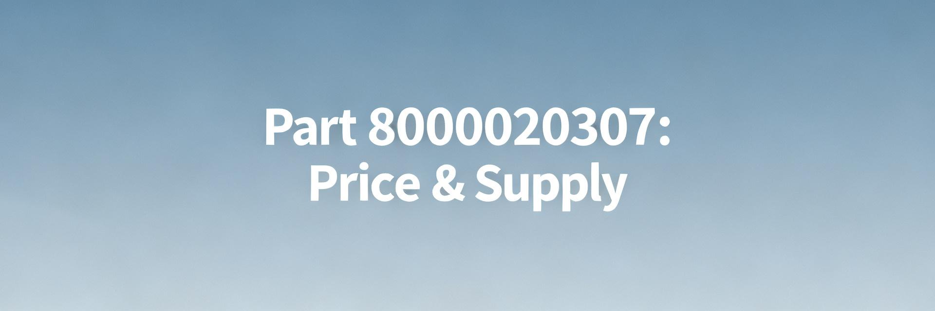 Part 8000020307 Price & Availability: US Supply Snapshot